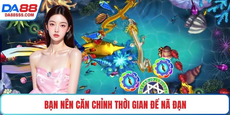 Bạn nên căn chỉnh thời gian để nã đạn