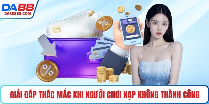 Giải đáp thắc mắc khi người chơi nạp không thành công