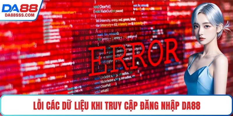 Lỗi các dữ liệu khi truy cập đăng nhập DA88