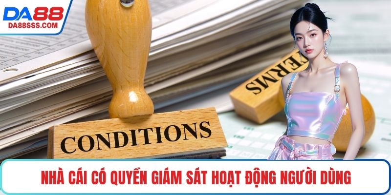 Nhà cái có quyền giám sát và quản lý hoạt động người dùng