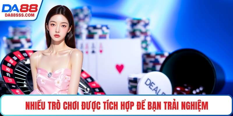 Nhiều trò chơi được tích hợp để bạn trải nghiệm