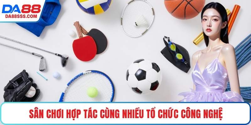 Sân chơi hợp tác cùng nhiều tổ chức công nghệ