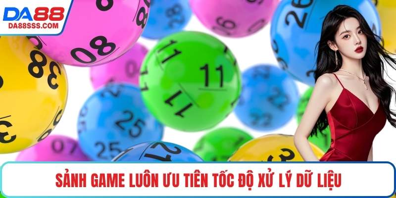 Sảnh game luôn ưu tiên tốc độ xử lý dữ liệu