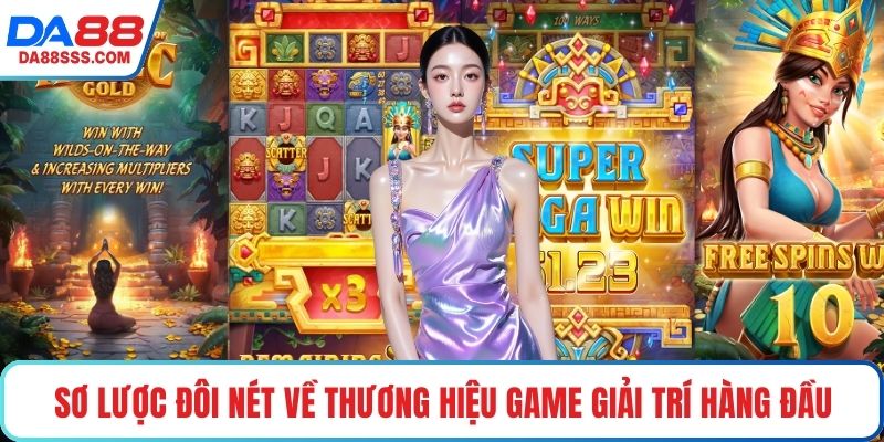 Sơ lược đôi nét thương hiệu game giải trí hàng đầu