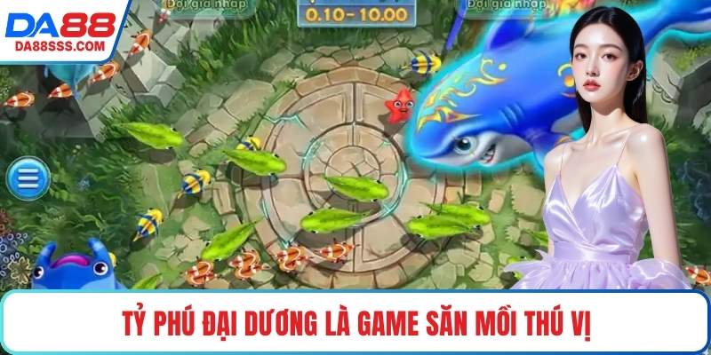 Tỷ Phú Đại Dương là game săn mồi thú vị